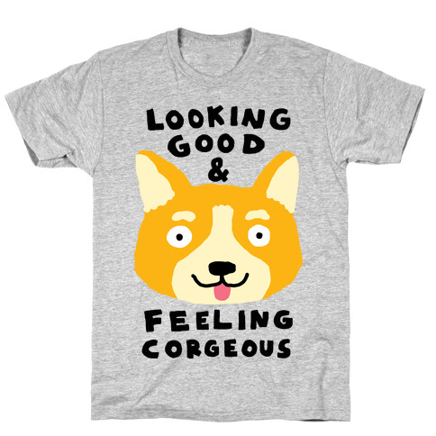 Looking Good And Feeling Corgeous T-Shirt