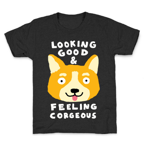 Looking Good And Feeling Corgeous Kids T-Shirt