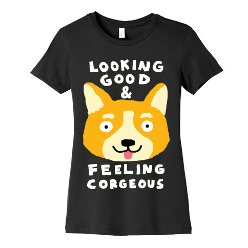Looking Good And Feeling Corgeous Womens T-Shirt