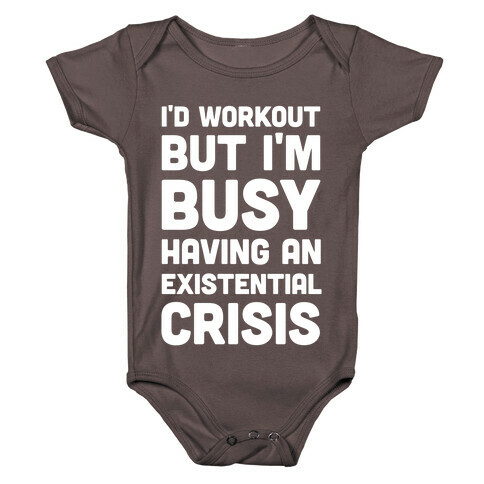 I'd Workout But Im Busy Having An Existential Crisis Baby One-Piece