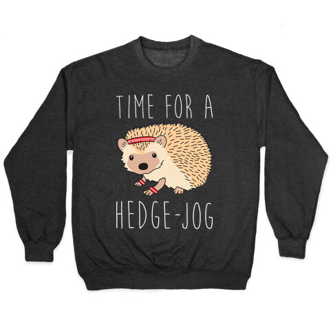 Time For A Hedge Jog Pullover