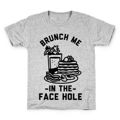 Brunch Me In The Face Hole Kids T-Shirt