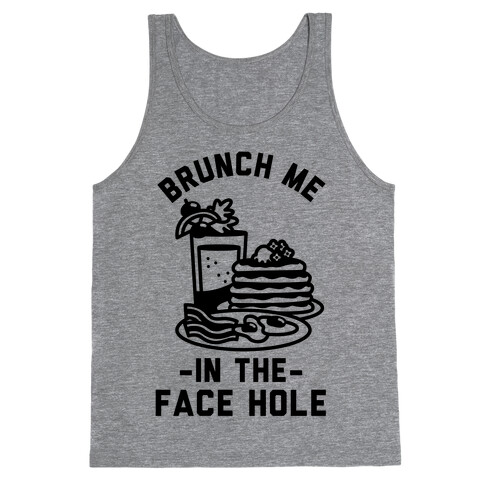 Brunch Me In The Face Hole Tank Top