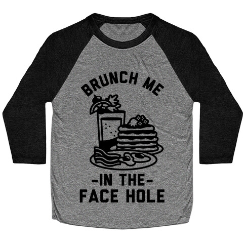 Brunch Me In The Face Hole Baseball Tee