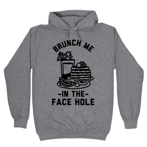 Brunch Me In The Face Hole Hooded Sweatshirt