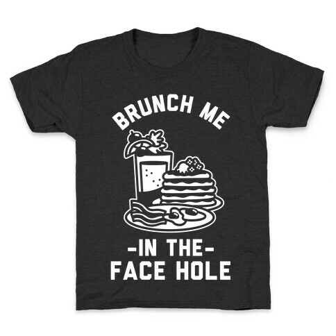 Brunch Me In The Face Hole Kids T-Shirt