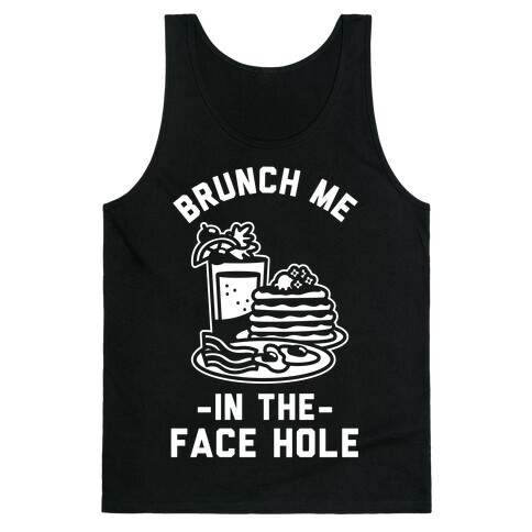 Brunch Me In The Face Hole Tank Top