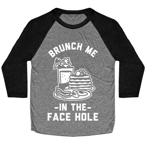 Brunch Me In The Face Hole Baseball Tee