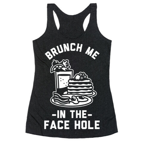 Brunch Me In The Face Hole Racerback Tank Top