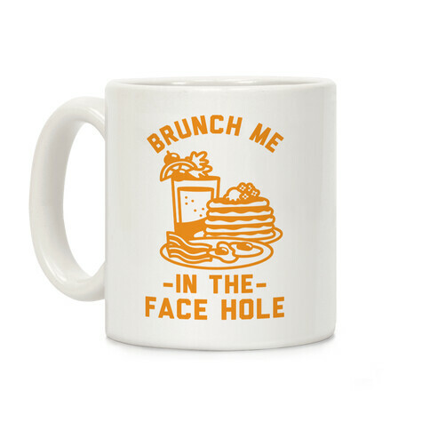 Brunch Me In The Face Hole Coffee Mug