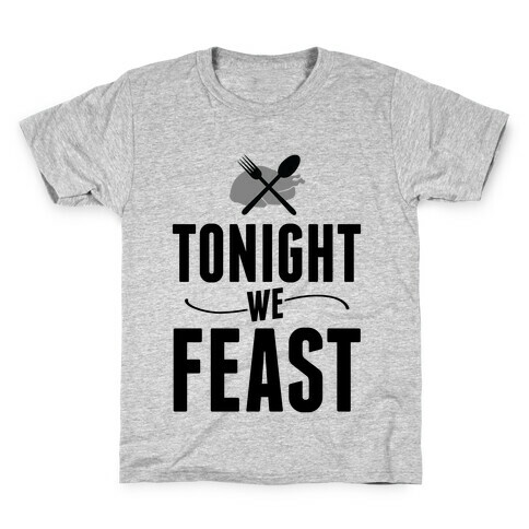 Tonight we FEAST.  Kids T-Shirt