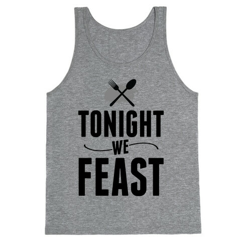 Tonight we FEAST.  Tank Top