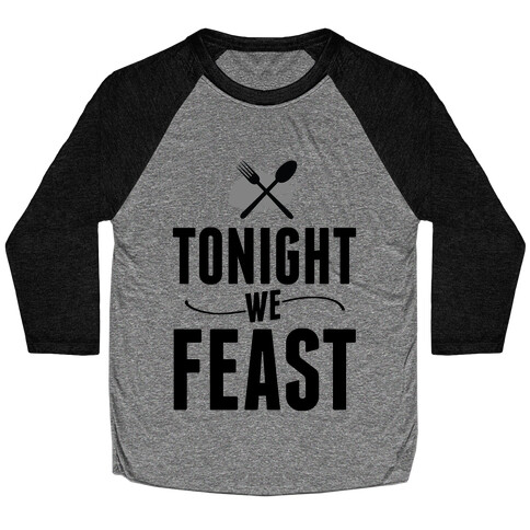 Tonight we FEAST.  Baseball Tee