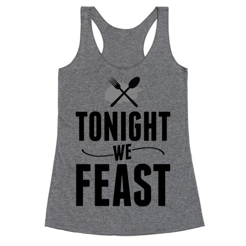 Tonight we FEAST.  Racerback Tank Top