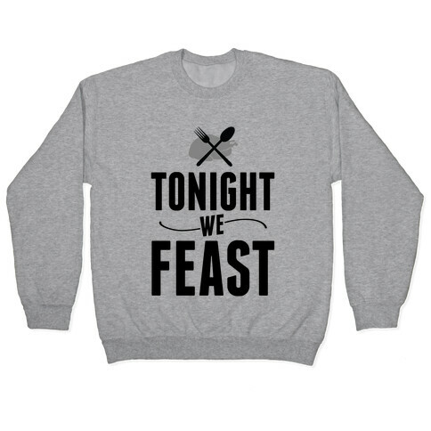 Tonight we FEAST.  Pullover