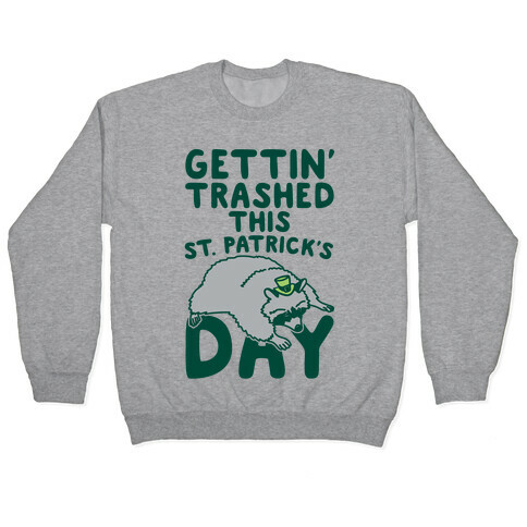 Gettin' Trashed This St. Patrick's Day Pullover