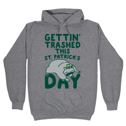 Gettin' Trashed This St. Patrick's Day Hooded Sweatshirt