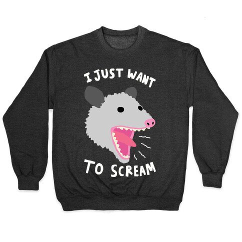 I Just Want To Scream Pullover