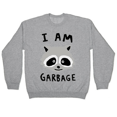 I Am Garbage Raccoon Pullover