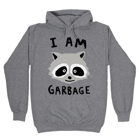 I Am Garbage Raccoon Hooded Sweatshirt