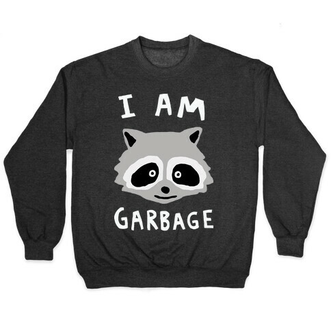 I Am Garbage Raccoon Pullover