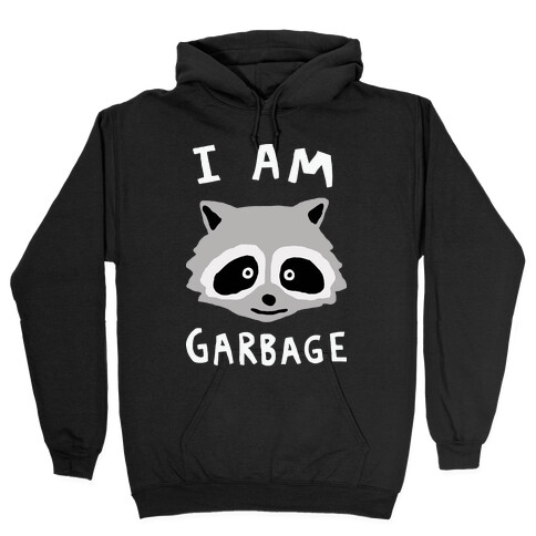 I Am Garbage Raccoon Hooded Sweatshirt