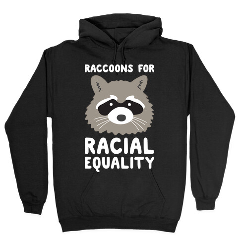 Raccoons For Racial Equality Hooded Sweatshirt