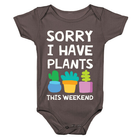 Sorry I Have Plants This Weekend Baby One-Piece