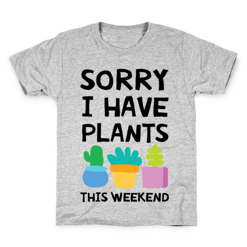 Sorry I Have Plants This Weekend Kids T-Shirt