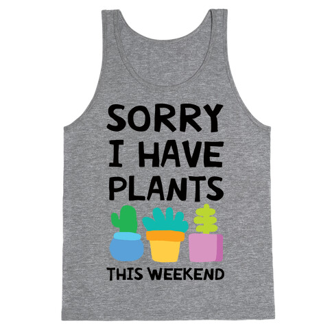 Sorry I Have Plants This Weekend Tank Top
