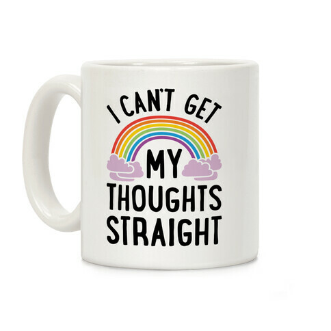 I Can't Get My Thoughts Straight Coffee Mug