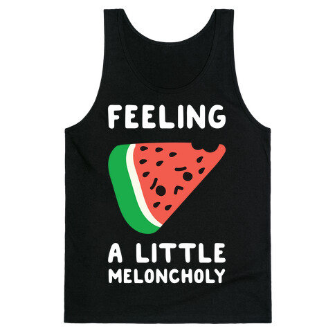 Feeling A Little Meloncholy  Tank Top