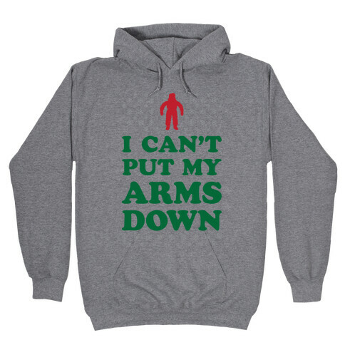 I Can't Put My Arms Down Hooded Sweatshirt