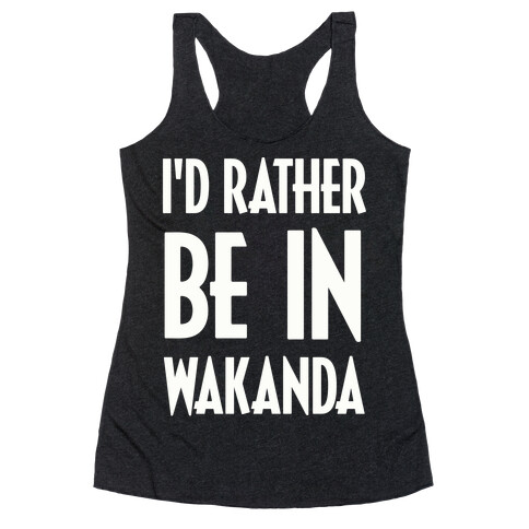 I'd Rather Be In Wakanda Racerback Tank Top