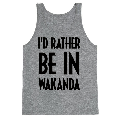 I'd Rather Be In Wakanda Tank Top