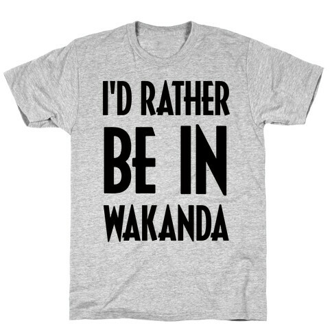 I'd Rather Be In Wakanda T-Shirt