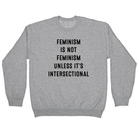 Feminism Is Not Feminism Unless It's Intersectional Pullover