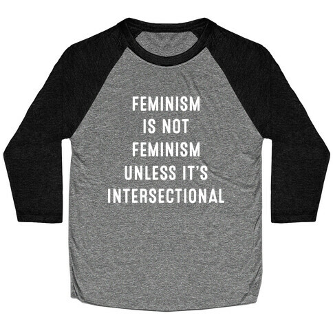 Feminism Is Not Feminism Unless It's Intersectional Baseball Tee