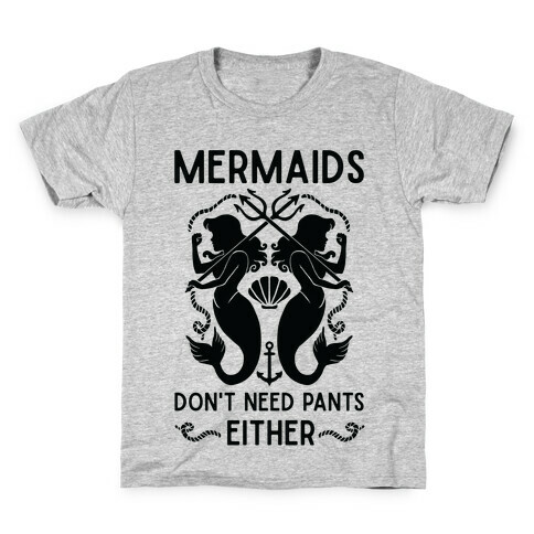 Mermaids don't need pants either Kids T-Shirt