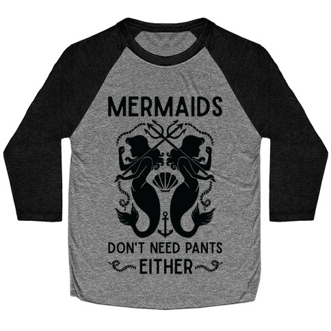 Mermaids don't need pants either Baseball Tee