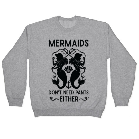 Mermaids don't need pants either Pullover