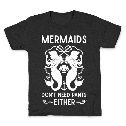 Mermaids Don't Need Pants either Kids T-Shirt