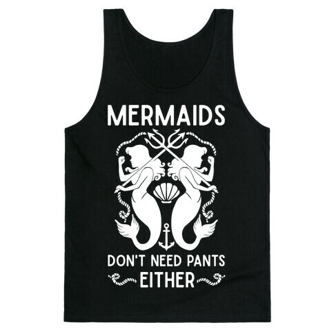 Mermaids Don't Need Pants either Tank Top