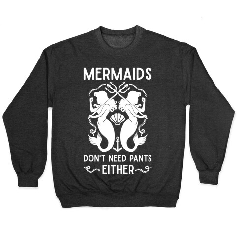 Mermaids Don't Need Pants either Pullover