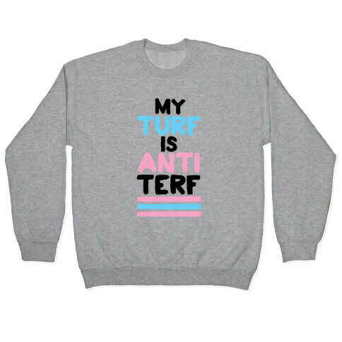 My Turf is Anti-TERF Pullover