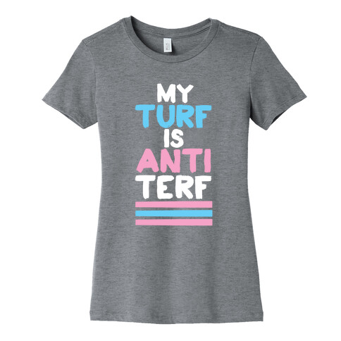 My Turf is Anti-TERF Womens T-Shirt