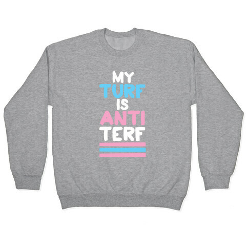 My Turf is Anti-TERF Pullover