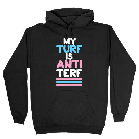 My Turf is Anti-TERF Hooded Sweatshirt