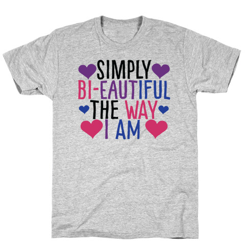 Simply Bi-eautiful the Way I Am T-Shirt