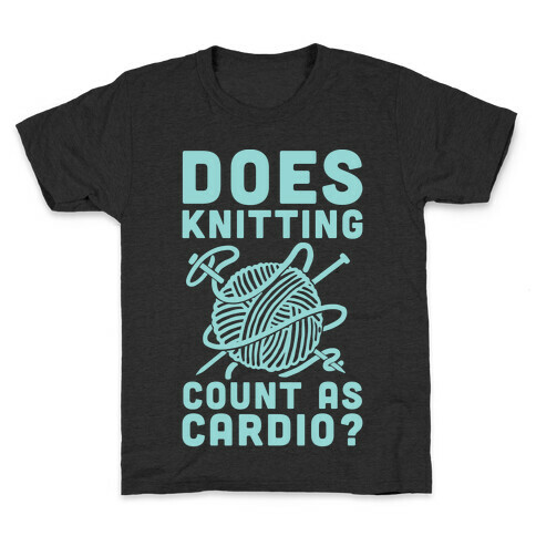Does Knitting Count as Cardio? Kids T-Shirt